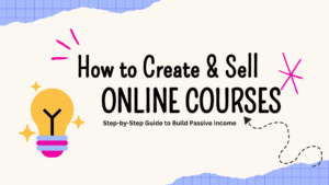 how to create and sell an online course, online course creation, selling online courses, build passive income with courses, step-by-step guide to online courses, course creation tips, passive income online