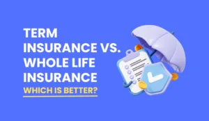 Term Insurance vs. Whole Life Insurance: Which Option Is Better for You?