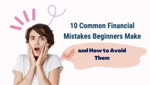 10 Common Financial Mistakes Beginners Make